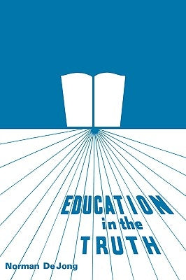 Education in the Truth by Dejong, Norman
