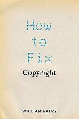How to Fix Copyright by Patry, William