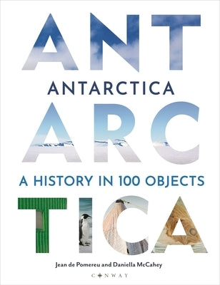 Antarctica: A History in 100 Objects by Pomereu, Jean de