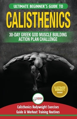 Calisthenics: 30-Day Greek God Beginners Bodyweight Exercise and Workout Routine Guide - Calisthenics Muscle Building Challenge by Louissa, Jennifer