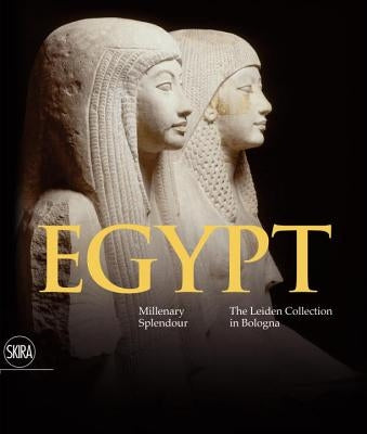 Egypt: Millenary Splendour the Leiden Collection in Bologna by Giovetti, Paola
