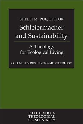 Schleiermacher and Sustainability: A Theology for Ecological Living by Poe, Shelli M.