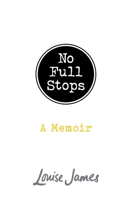 No Full Stops: A Memoir by James, Louise