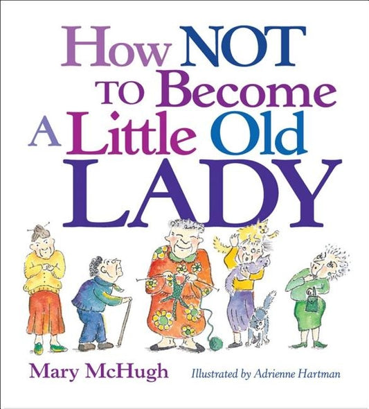 How Not to Become a Little Old Lady by McHugh, Mary