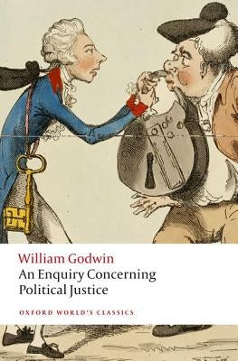 An Enquiry Concerning Political Justice by Godwin, William