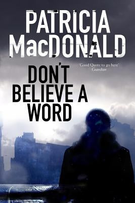 Don't Believe a Word: A Novel of Psychological Suspense by MacDonald, Patricia