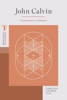 John Calvin: Commentary on Romans by George, Timothy