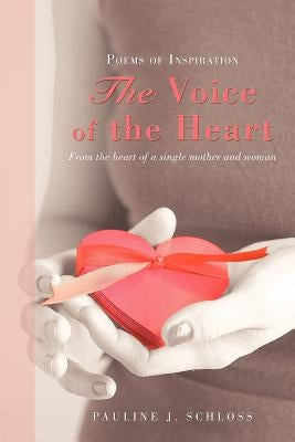The Voice of the Heart: Poems of Inspiration by Schloss, Pauline J.