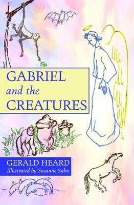Gabriel and the Creatures by Heard, Gerald