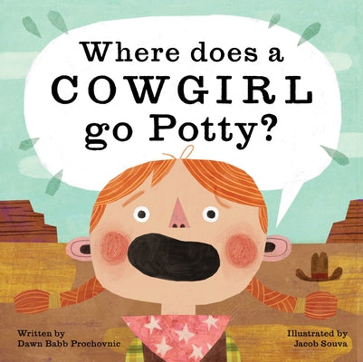 Where Does a Cowgirl Go Potty? by Prochovnic, Dawn Babb