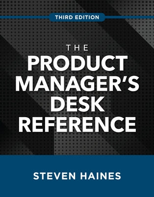 The Product Manager's Desk Reference, Third Edition by Haines, Steven