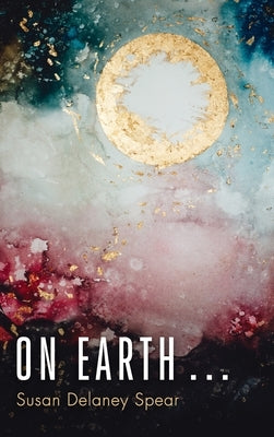 On Earth . . . by Spear, Susan Delaney