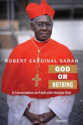 God or Nothing: A Conversation on Faith by Sarah, Cardinal Robert