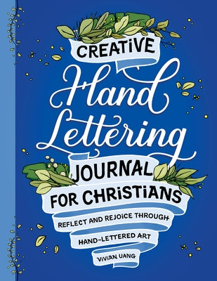 Creative Hand Lettering Journal for Christians: Reflect and Rejoice Through Hand Lettered Art by Uang, Vivian