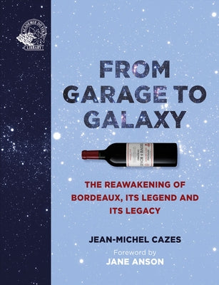 From Bordeaux to the Stars: The Reawakening of a Wine Legend by Cazes, Jean-Michel
