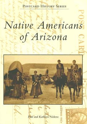 Native Americans of Arizona by Nickens, Paul