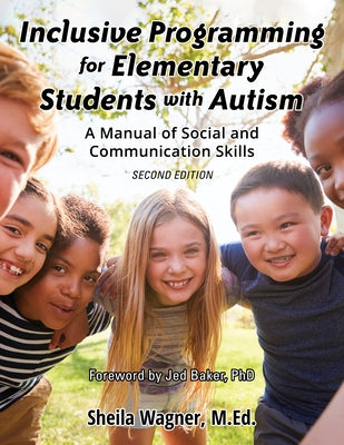 Inclusive Programming for Elementary Students with Autism: A Manual for Teachers and Parents by Wagner, Sheila