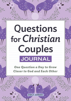 Questions for Christian Couples Journal: One Question a Day to Grow Closer to God and Each Other by Jordan, Emily