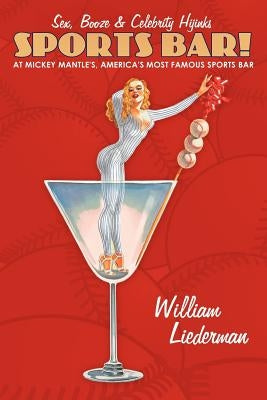Sports Bar!: Sex, Booze & Celebrity Hijinks at Mickey Mantle's, America's Most Famous Sport Bar by Liederman, William