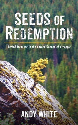 Seeds of Redemption by White, Andy