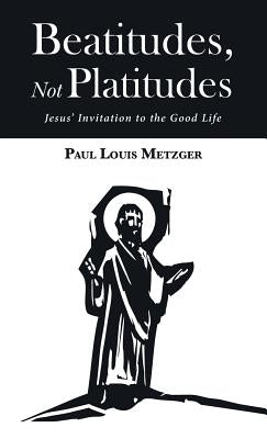 Beatitudes, Not Platitudes by Metzger, Paul Louis