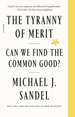 The Tyranny of Merit: Can We Find the Common Good? by Sandel, Michael J.