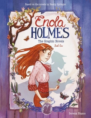 Enola Holmes: The Graphic Novels: The Case of the Missing Marquess, the Case of the Left-Handed Lady, and the Case of the Bizarre Bouquetsvolume 1 by Blasco, Serena