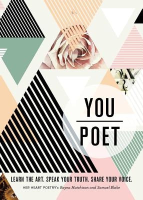 You/Poet: Learn the Art. Speak Your Truth. Share Your Voice. by Hutchison, Rayna