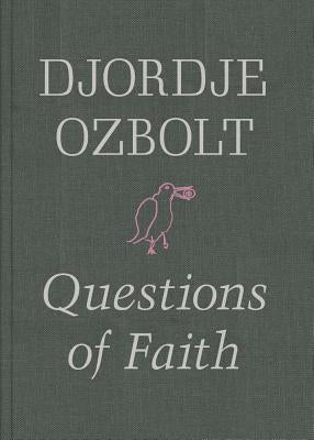 Djordje Ozbolt: Questions of Faith by Ozbolt, Djordje