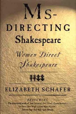 MS-Directing Shakespeare: Women Direct Shakespeare by Schafer, Elizabeth Auteur