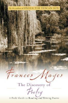 The Discovery of Poetry: A Field Guide to Reading and Writing Poems by Mayes, Frances