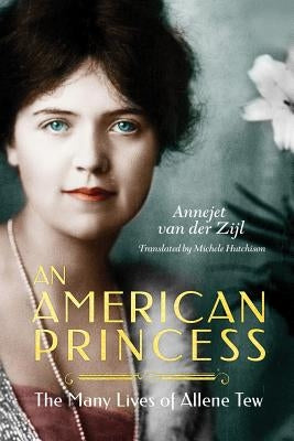 An American Princess: The Many Lives of Allene Tew by Zijl, Annejet
