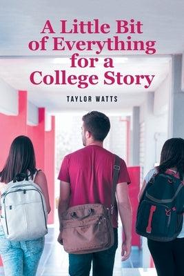 A Little Bit of Everything for a College Story by Watts, Taylor
