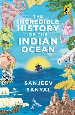Incredible History of the Indian Ocean by Sanjeev, Sanyal
