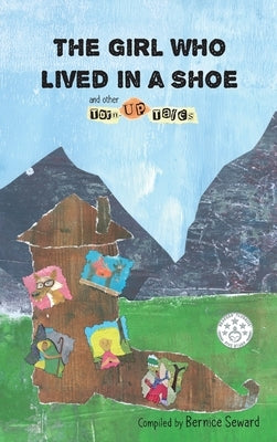The Girl Who Lived in a Shoe and other Torn-Up Tales by Seward, Bernice