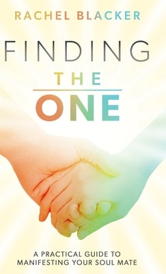 Finding The One: A Practical Guide to Manifesting Your Soul Mate by Blacker, Rachel