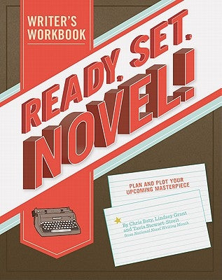 Ready, Set, Novel!: A Writer's Workbook by Grant, Lindsey