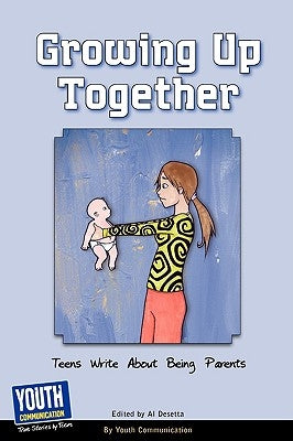 Growing Up Together: Teens Write about Being Parents by Hefner, Keith