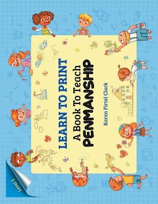 LEARN TO PRINT (Level 2): A Book To Teach PENMANSHIP by Clark, Karen Firtel