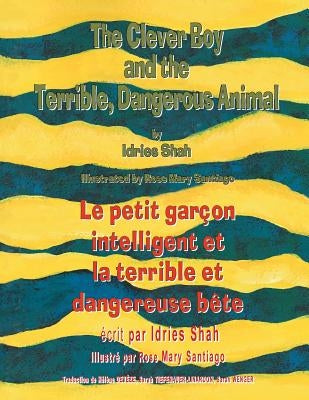 The Clever Boy and the Terrible Dangerous Animal -- Le Petit garçon intelligent et la terrible et dangereuse bête: English-French Edition by Shah, Idries