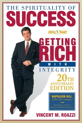 The Spirituality of Success: Getting Rich with Integrity by Roazzi, Vincent M.