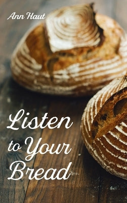 Listen to Your Bread by Haut, Ann