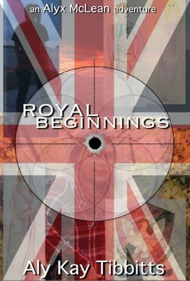 Royal Beginnings by Tibbitts, Aly Kay