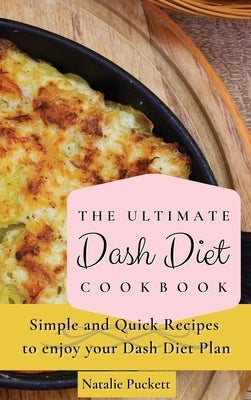 The Ultimate Dash Diet Cookbook: Simple and Quick Recipes to enjoy your Dash Diet Plan by Puckett, Natalie