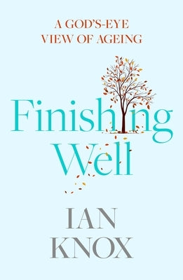 Finishing Well: A God's-Eye View of Ageing by Knox, Ian