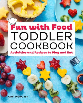 Fun with Food Toddler Cookbook: Activities and Recipes to Play and Eat by Lvova, Yaffi, Rdn