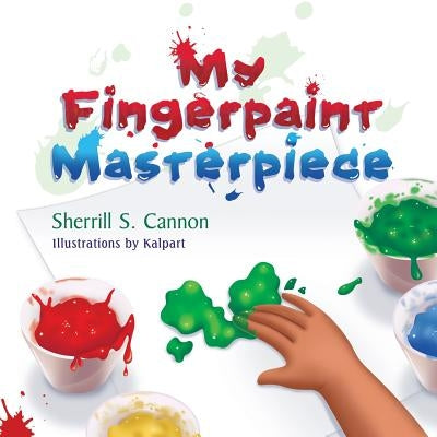 My Fingerpaint Masterpiece by Cannon, Sherrill S.