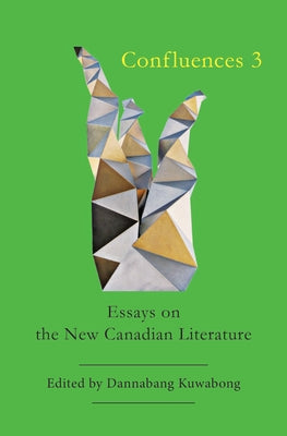 Confluences 3: Essays on the New Canadian Literature by Kuwabong, Dannabang