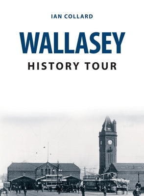 Wallasey History Tour by Collard, Ian