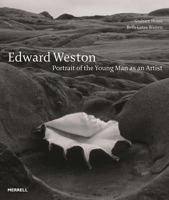 Edward Weston: Portrait of the Young Man as an Artist by Howe, Graham